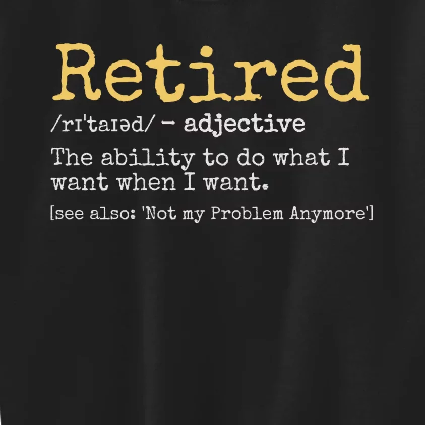 Retired Definition Funny Retirement Gag Funny Retirement Gift Ideas Retired 2024 Kids Sweatshirt