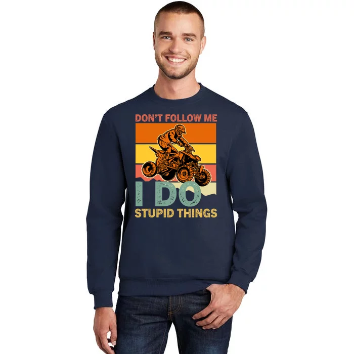 Retro Don't Follow Me I Do Stupid Things ATV Quad Biker Tall Sweatshirt