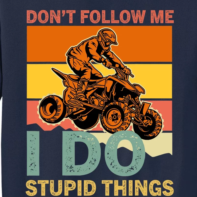 Retro Don't Follow Me I Do Stupid Things ATV Quad Biker Tall Sweatshirt