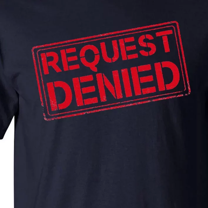 Request Denied Funny Dad Gift For Father On Fathers Day Tall T-Shirt