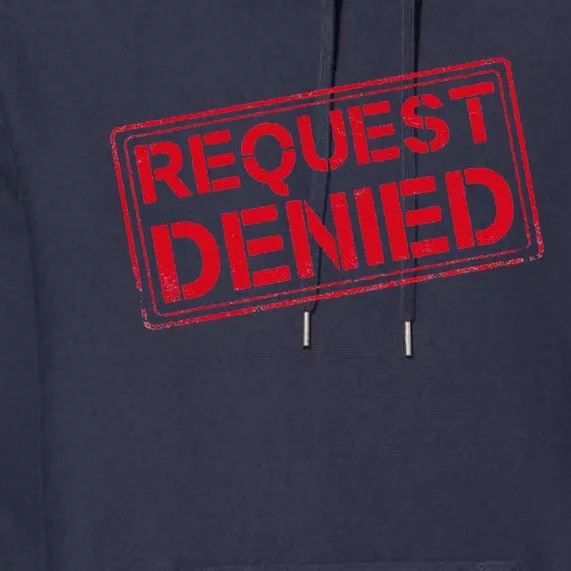 Request Denied Funny Dad Gift For Father On Fathers Day Premium Hoodie