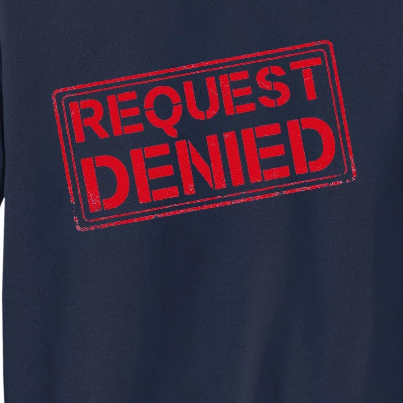 Request Denied Funny Dad Gift For Father On Fathers Day Tall Sweatshirt