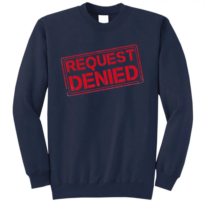 Request Denied Funny Dad Gift For Father On Fathers Day Tall Sweatshirt