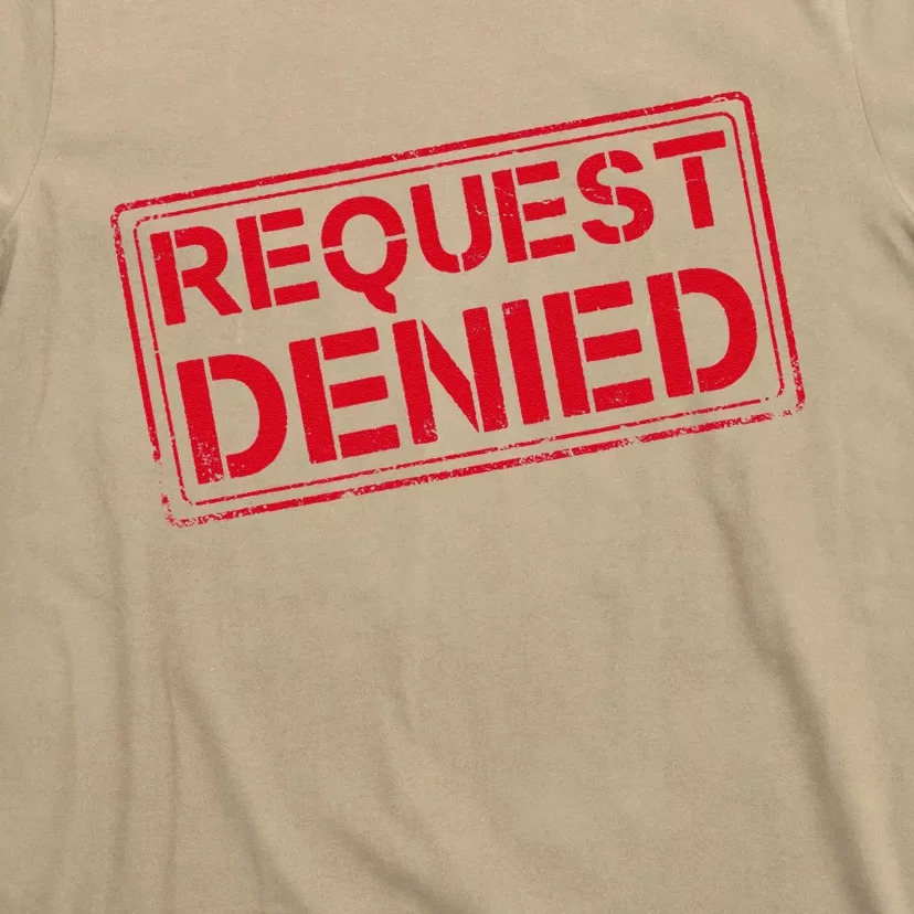 Request Denied Funny Dad Gift For Father On Fathers Day T-Shirt