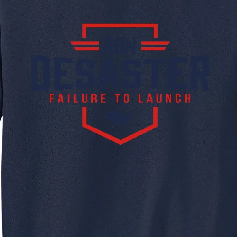 Ron DeSaster Failure To Launch Ron DeSantis For President 2024 Tall Sweatshirt