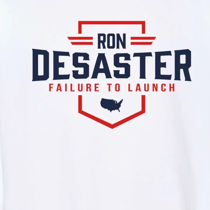 Ron DeSaster Failure To Launch Ron DeSantis For President 2024 Garment-Dyed Sweatshirt