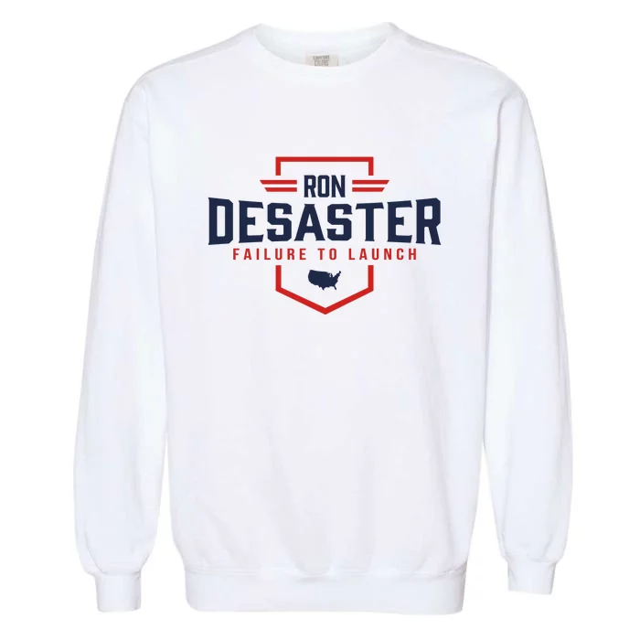 Ron DeSaster Failure To Launch Ron DeSantis For President 2024 Garment-Dyed Sweatshirt