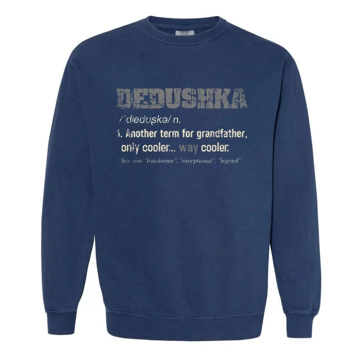 Russian Dedushka Funny Definition Grandpa Gift Garment-Dyed Sweatshirt