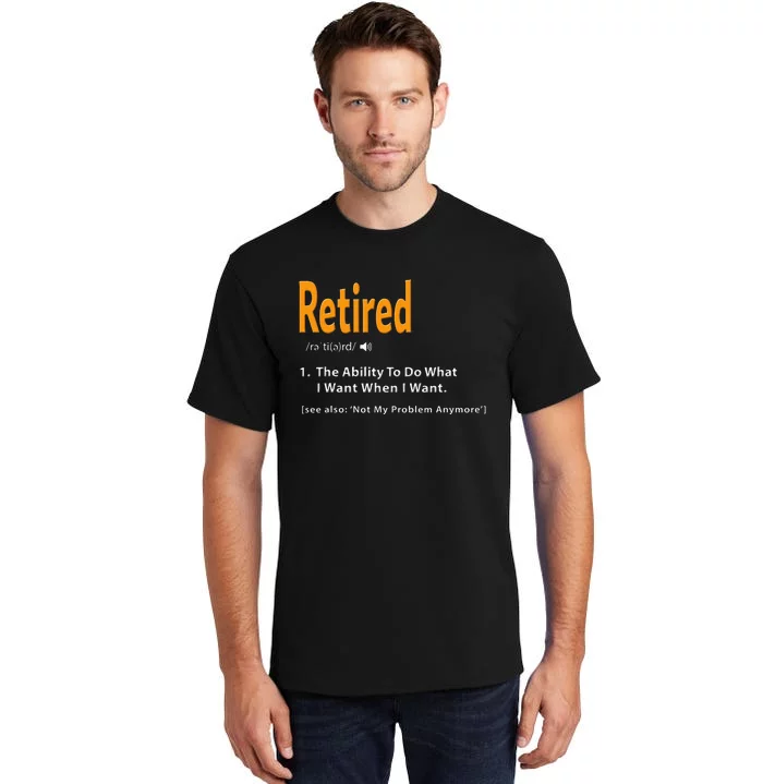 Retired Definition Funny Retirement Gag Gift Tall T-Shirt