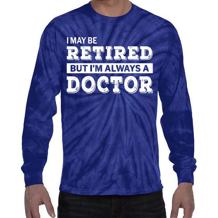 Retired Doctor Funny Retirement Gift Tie-Dye Long Sleeve Shirt