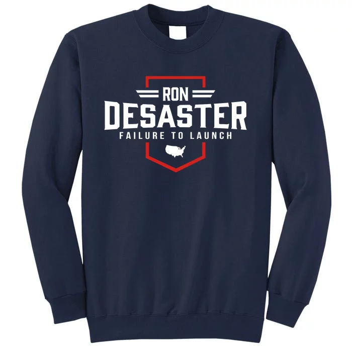 Ron DeSaster Failure To Launch Ron DeSantis For President 2024 Tall Sweatshirt