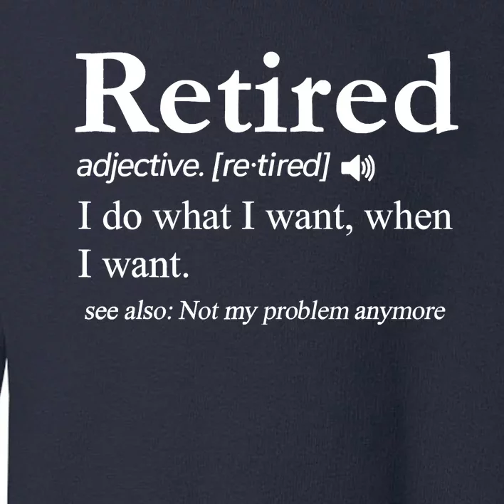 Retired Definition Funny Retirement Gag Gift Toddler Sweatshirt