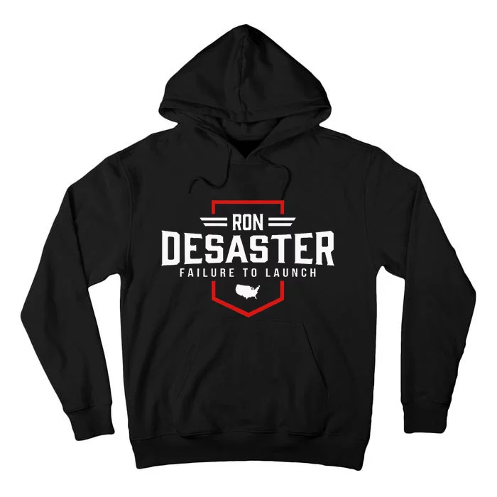 Ron DeSaster Failure To Launch Ron DeSantis 2024 Funny Meme Tall Hoodie