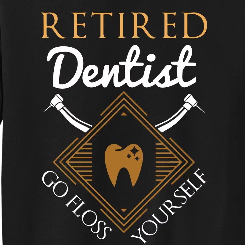 Retired Dentist Funny Dentist Retirement Gift Tall Sweatshirt