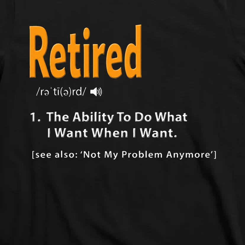 Retired Definition Funny Retirement Gag Gift T-Shirt