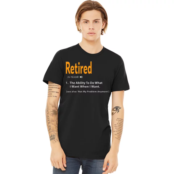 Retired Definition Funny Retirement Gag Gift Premium T-Shirt