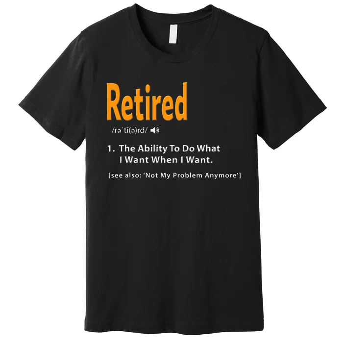 Retired Definition Funny Retirement Gag Gift Premium T-Shirt