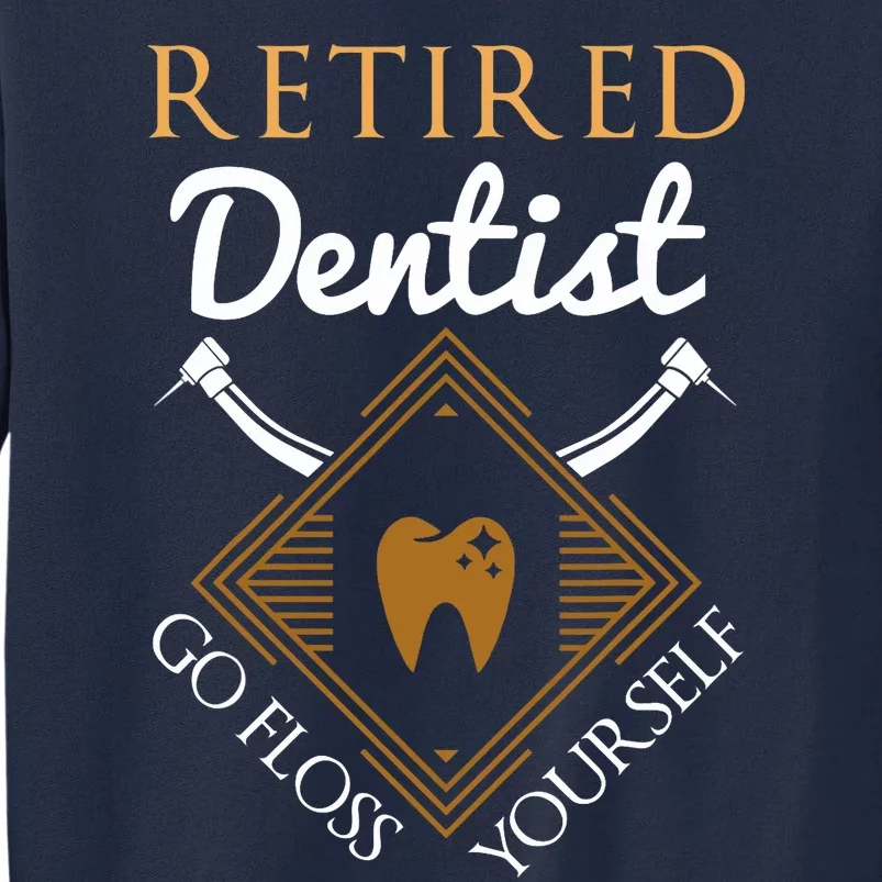 Retired Dentist Funny Dentist Retirement Gift Tall Sweatshirt