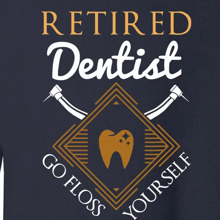 Retired Dentist Funny Dentist Retirement Gift Toddler Sweatshirt