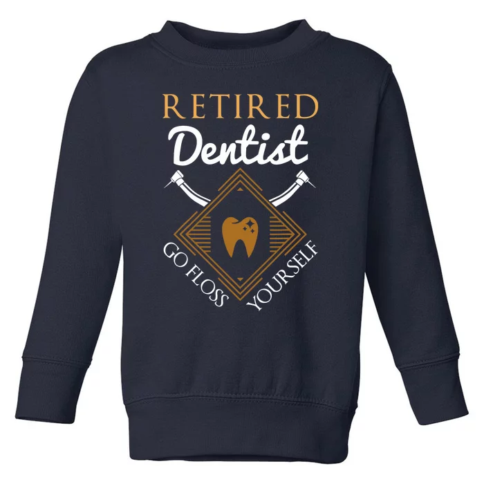 Retired Dentist Funny Dentist Retirement Gift Toddler Sweatshirt