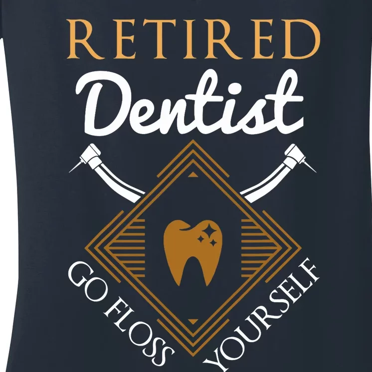 Retired Dentist Funny Dentist Retirement Gift Women's V-Neck T-Shirt