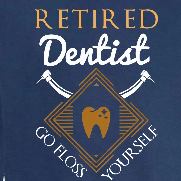 Retired Dentist Funny Dentist Retirement Gift Garment-Dyed Sweatshirt