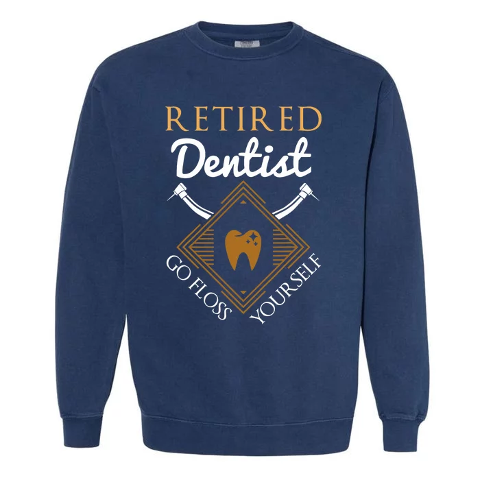 Retired Dentist Funny Dentist Retirement Gift Garment-Dyed Sweatshirt