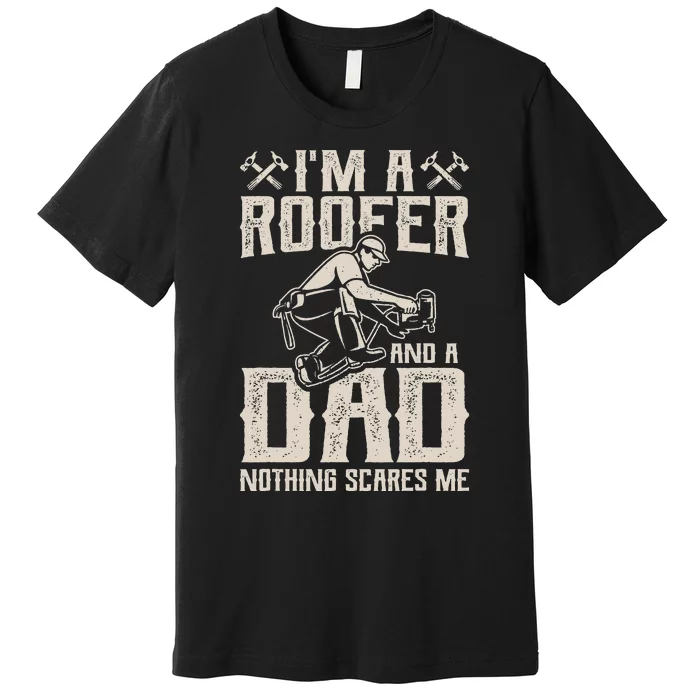 Roofer Dad Funny Roofing Novelty Premium T-Shirt