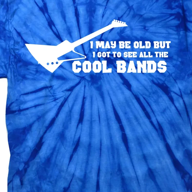 Rocker Dad Gift May Be Old But Got To See All The Cool Bands Gift Tie-Dye T-Shirt