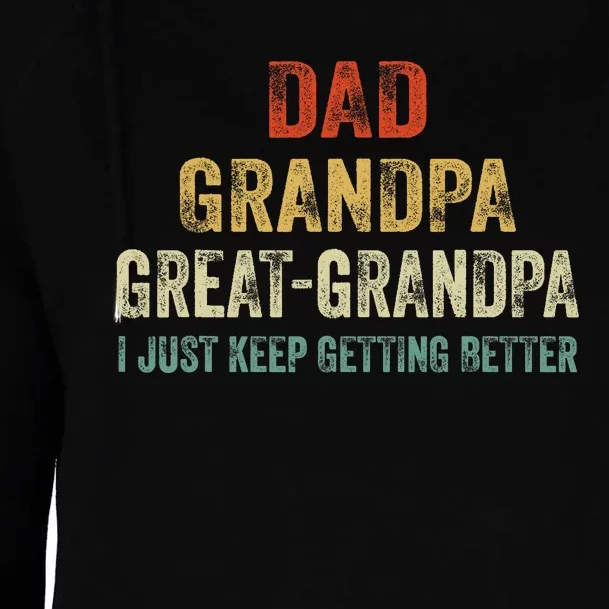 Retro Dad Grandpa Great Grandpa I Just Keep Getting Better Womens Funnel Neck Pullover Hood