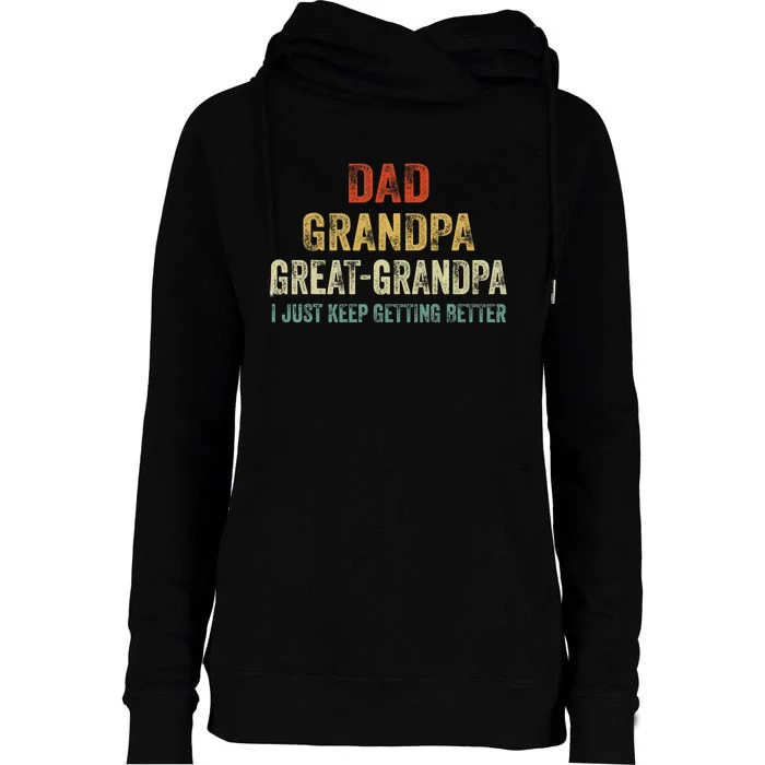 Retro Dad Grandpa Great Grandpa I Just Keep Getting Better Womens Funnel Neck Pullover Hood