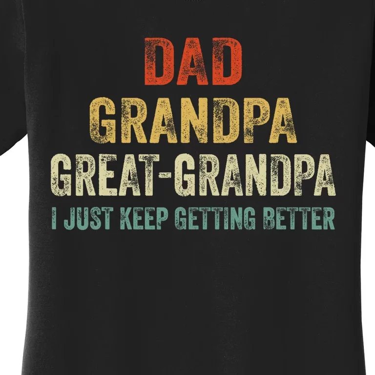 Retro Dad Grandpa Great Grandpa I Just Keep Getting Better Women's T-Shirt