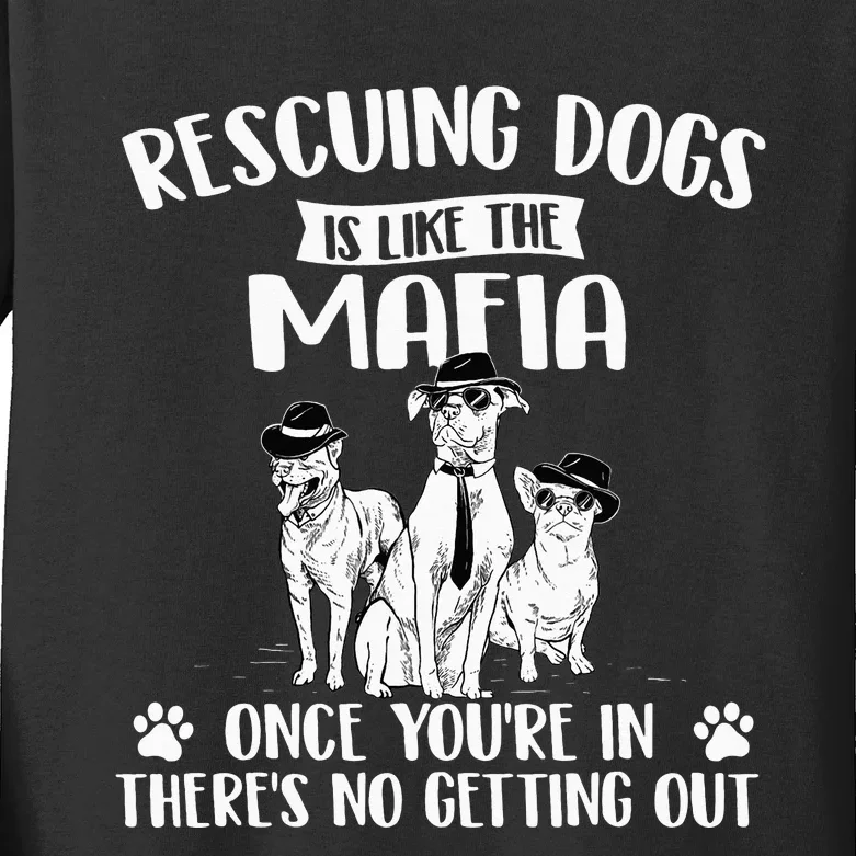 Rescuing Dogs Is Like The Mafia Dog Rescue Dog Adoption Kids Long Sleeve Shirt