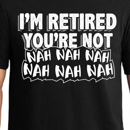 Retiret Design Im Retired Youre Not!! Meaningful Gift Pajama Set