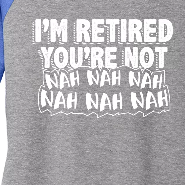 Retiret Design Im Retired Youre Not!! Meaningful Gift Women's Tri-Blend 3/4-Sleeve Raglan Shirt