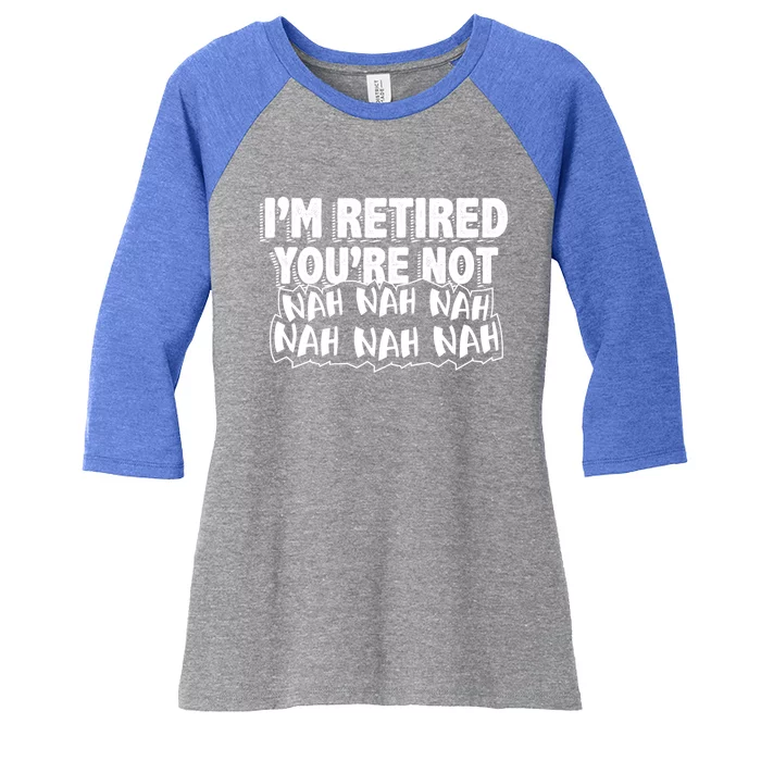 Retiret Design Im Retired Youre Not!! Meaningful Gift Women's Tri-Blend 3/4-Sleeve Raglan Shirt