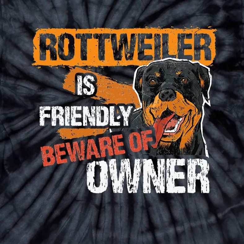 Rottweiler Dog is Friendly Beware of DogOwner Dogs Gift Tie-Dye T-Shirt