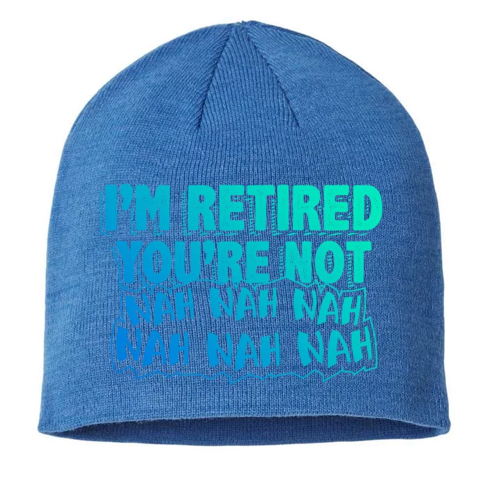 Retiret Design Im Retired Youre Not!! Gift 8 1/2in Sustainable Knit Beanie