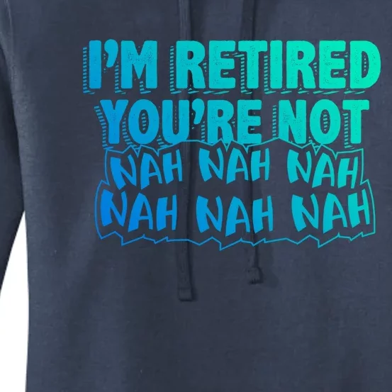 Retiret Design Im Retired Youre Not!! Gift Women's Pullover Hoodie