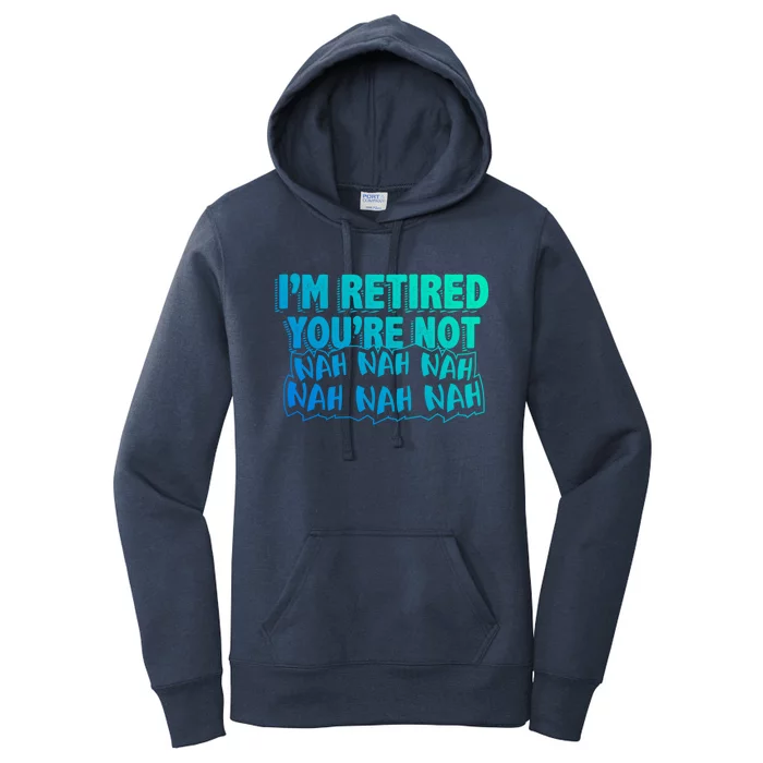 Retiret Design Im Retired Youre Not!! Gift Women's Pullover Hoodie