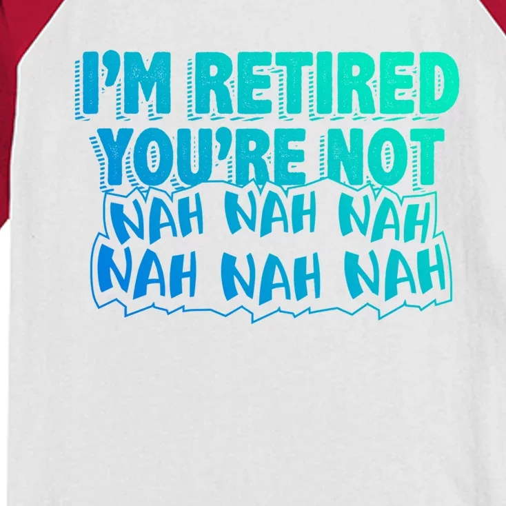 Retiret Design Im Retired Youre Not!! Gift Kids Colorblock Raglan Jersey