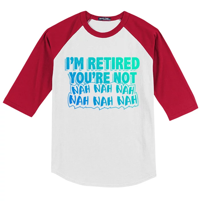 Retiret Design Im Retired Youre Not!! Gift Kids Colorblock Raglan Jersey