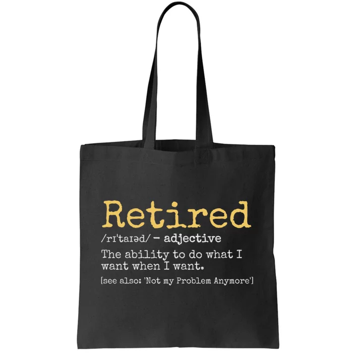 Retiremement Definition: I Do What I Want When I Want Not My Problem Anymore Tote Bag