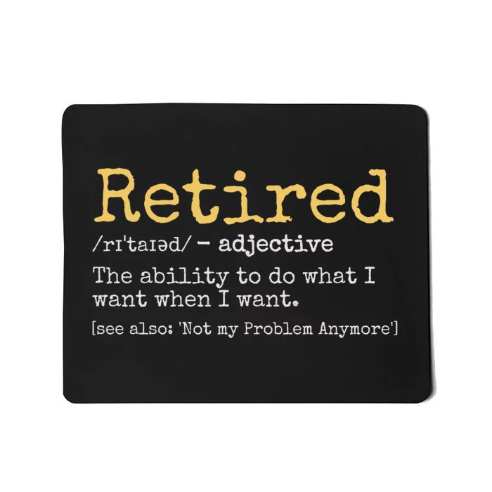 Retiremement Definition: I Do What I Want When I Want Not My Problem Anymore Mousepad