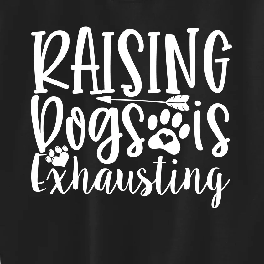 Raising Dogs Is Exhausting Kids Sweatshirt