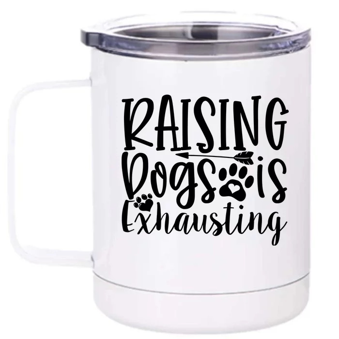 Raising Dogs Is Exhausting Front & Back 12oz Stainless Steel Tumbler Cup