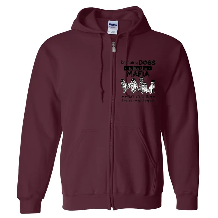 Rescuing Dogs Is Like The Mafia Dog Rescue Dog Lover Full Zip Hoodie