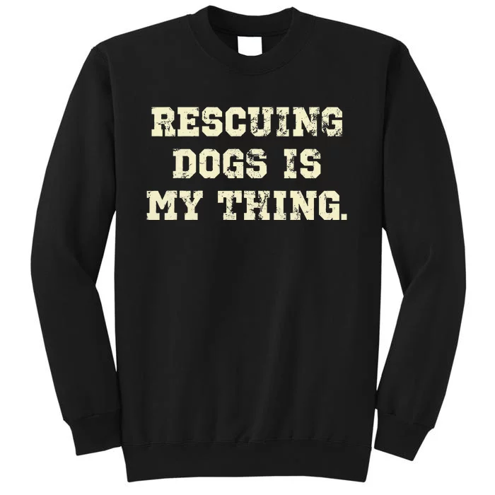 Rescuing Dogs Is My Thing Dog Lover Sweatshirt