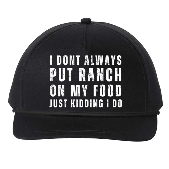 Ranch Dressing Lover I Dont Always Put Ranch On My Food Just Kidding I Do Snapback Five-Panel Rope Hat