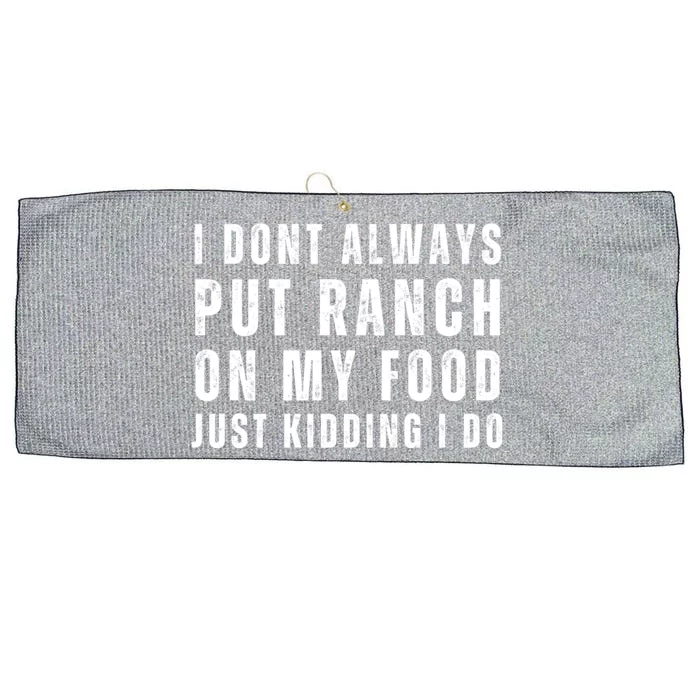 Ranch Dressing Lover I Dont Always Put Ranch On My Food Just Kidding I Do Large Microfiber Waffle Golf Towel